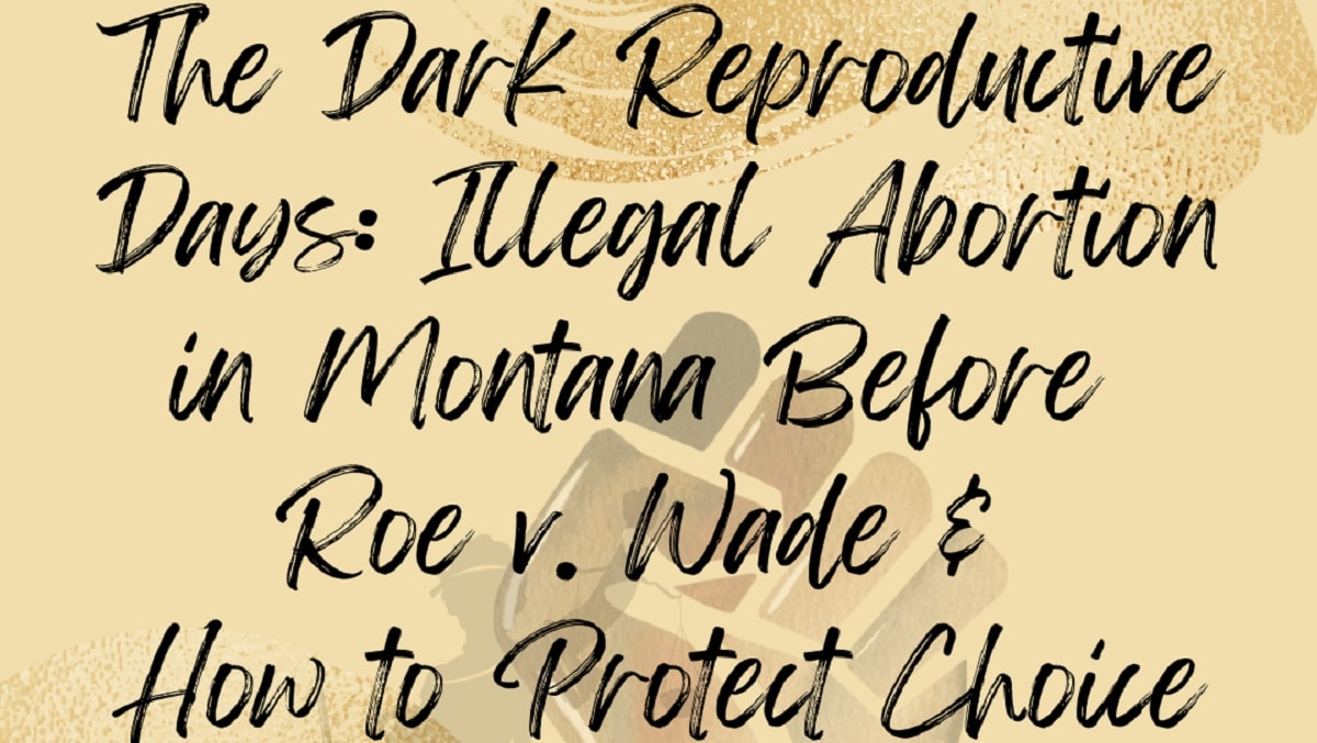 The Dark Reproductive Days: Illegal Abortion in Montana Before Roe v. Wade